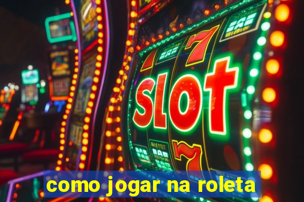 como jogar na roleta